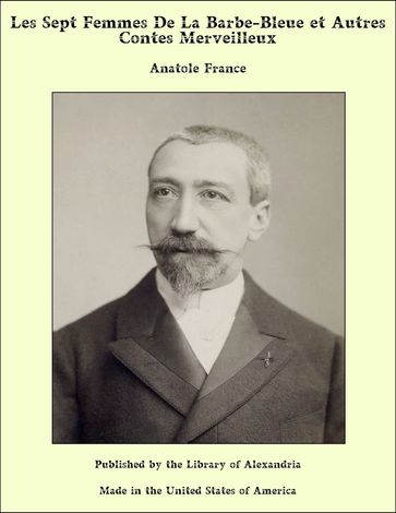 Les Sept Femmes De La Barbe-Bleue et Autres Contes Merveilleux - Anatole France