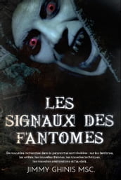 Les Signaux Des Fantomes: De nouvelles recherches dans le paranormal sont révélées : sur les fantômes, les entités, les nouvelles théories, les nouvelles techniques, les nouvelles améliorations et l au-delà