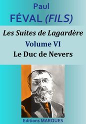Les Suites de Lagardère - Volume VI - Le Duc de Nevers