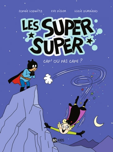 Les Super Super, Tome 01 - SOPHIE LODWITZ - EVE PISLER - Clémence Sapin - Laurence Gillot