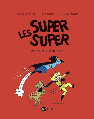 Les Super Super, Tome 07 - Clémence Sapin - EVE PISLER - Laurence Gillot - SOPHIE LODWITZ