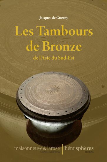 Les Tambours de Bronze de l'Asie du Sud-Est - Jacques de Guerny