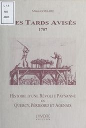 Les Tards Avisés, 1707 : Histoire d une révolte paysanne en Quercy, Périgord et Agenais