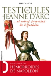 Les Testicules de Jeanne d Arc.. et autres surprises de l Histoire