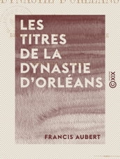 Les Titres de la dynastie d Orléans - Histoire du régime parlementaire