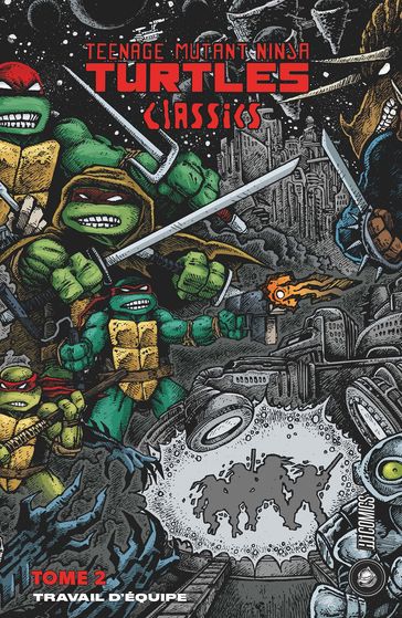 Les Tortues Ninja - TMNT Classics, T2 : Travail d'équipe - Kevin Eastman - Peter Laird