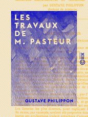 Les Travaux de M. Pasteur