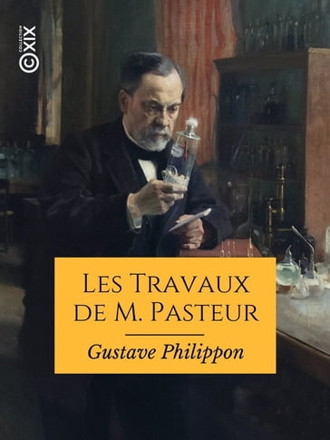 Les Travaux de M. Pasteur - Gustave Philippon