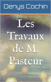 Les Travaux de M. Pasteur