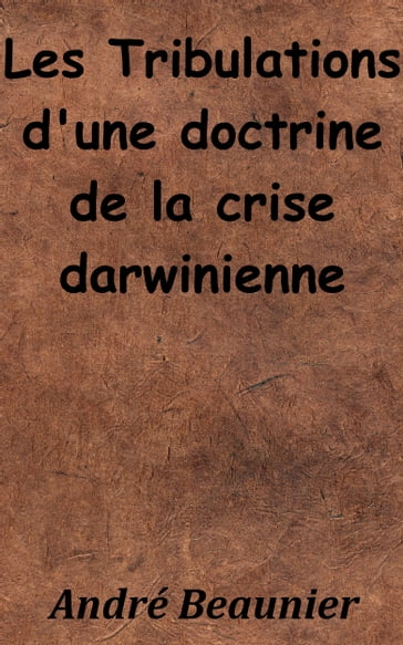 Les Tribulations d'une doctrine: la crise darwinienne - André Beaunier