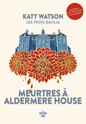 Les Trois Dahlia - Tome 1 Meurtres à Aldermere House