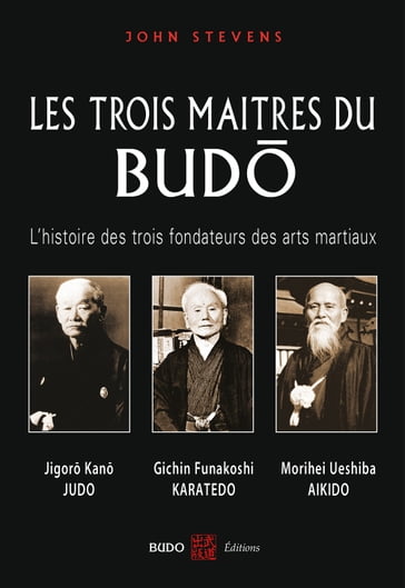 Les Trois Maîtres du Budo - John Stevens - Philippe Reymond - Valérie Melin - Thierry Plée