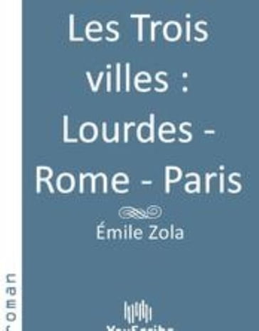 Les Trois villes Lourdes - Rome - Paris - Émile Zola