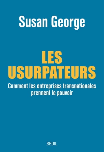 Les Usurpateurs. Comment les entreprises transnationales prennent le pouvoir - Susan George