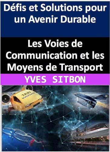 Les Voies de Communication et les Moyens de Transport : Défis et Solutions pour un Avenir Durable - YVES SITBON