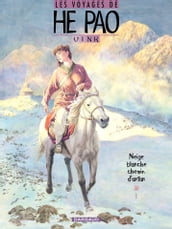 Les Voyages d He Pao - Tome 4 - Neige blanche, chemin d antan