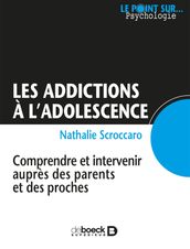 Les addictions à l adolescence : Comprendre et intervenir auprès des parents et des proches