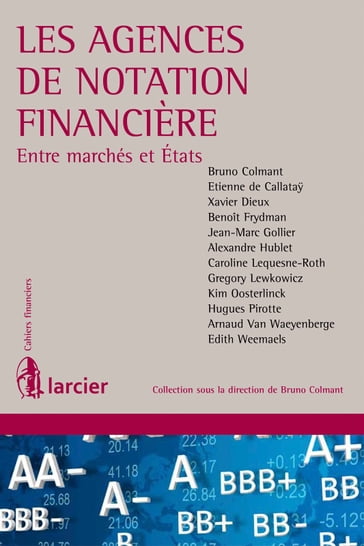 Les agences de notation financière - Monsieur Bruno Colmant - Etienne de Callataÿ - Xavier Dieux - Benoît Frydman - Jean-Marc Gollier - Alexandre Hublet - Caroline Lequesne-Roth - Gregory Lewkowicz - Kim Oosterlinck - Hugues Pirotte - Arnaud Van Waeyenberge - Edith Weemaels