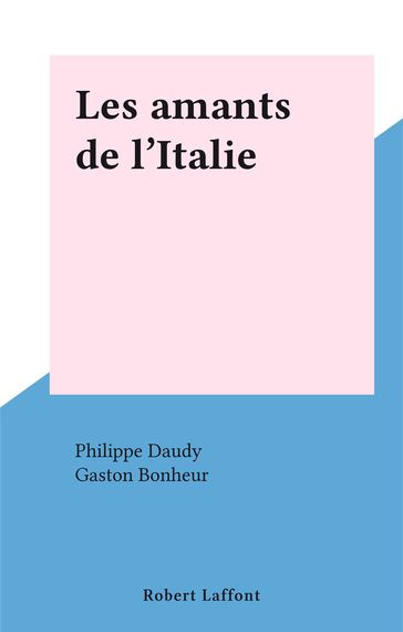 Les amants de l'Italie - Gaston Bonheur - Philippe Daudy