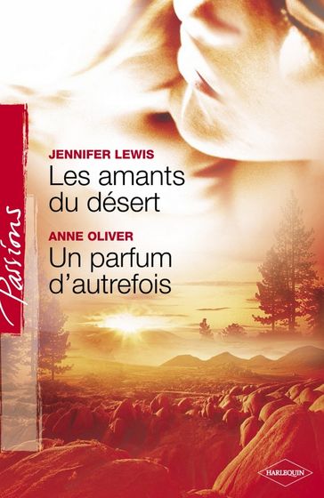 Les amants du désert - Un parfum d'autrefois (Harlequin Passions) - Anne Oliver - Jennifer Lewis