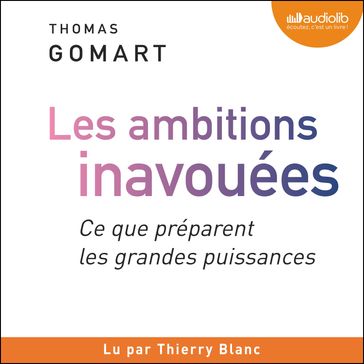 Les ambitions inavouées. Ce que préparent les grandes puissances - Thomas Gomart