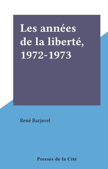 Les années de la liberté, 1972-1973 - René Barjavel