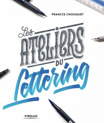 Les ateliers du lettering - Francis Chouquet