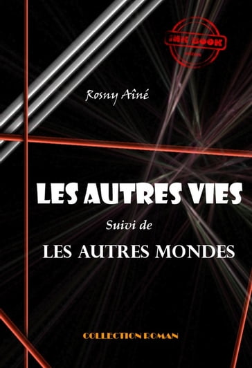 Les autres vies (suivi de Les autres mondes) [édition intégrale revue et mise à jour] - J.-H. Rosny Aîné