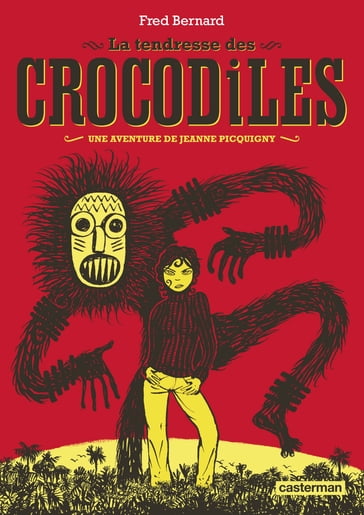 Les aventures de Jeanne Picquigny - La tendresse des crocodiles - Fred Bernard