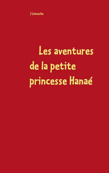 Les aventures de la petite princesse Hanaé - Latouche J