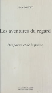 Les aventures du regard : des poètes et de la poésie