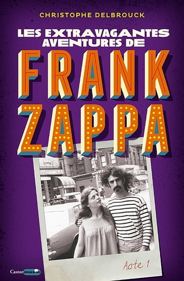 Les aventures extravagantes de Frank Zappa - Acte 1 - Christophe Delbrouck