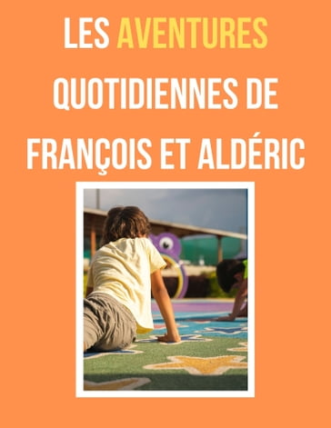 Les aventures quotidiennes de François et Aldéric - Marlise Y.