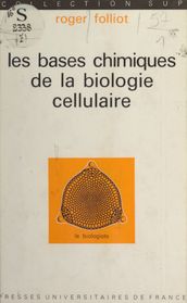 Les bases chimiques de la biologie cellulaire