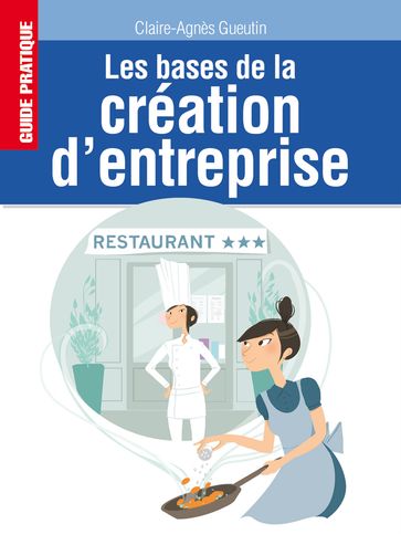 Les bases de la création d'entreprise - Gueutin Claire-Agnès