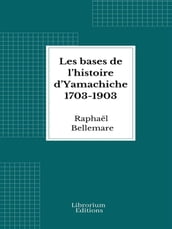 Les bases de l histoire d Yamachiche 1703-1903