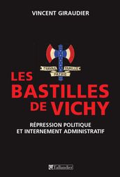 Les bastilles de vichy, répression politique et internement administratif