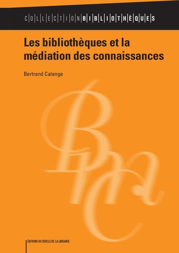 Les bibliothèques et la médiation des connaissances - Bertrand Calenge