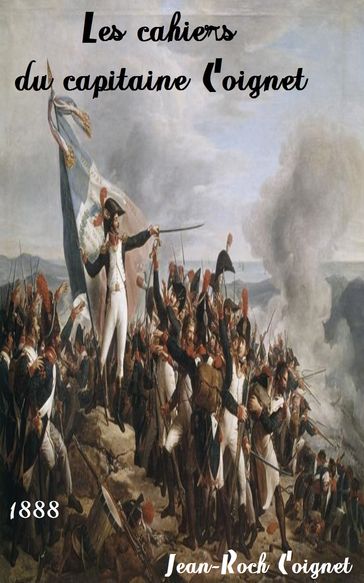 Les cahiers du capitaine Coignet (1776-1850) - Jean-Roch Coignet - Julien Le Blant - Lorédan Larchey