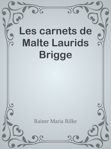 Les carnets de Malte Laurids Brigge - Rainer Maria Rilke