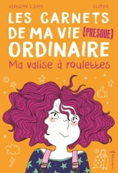 Les carnets de ma vie presque ordinaire - Tome 1 Ma valise à roulettes