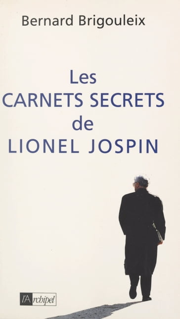 Les carnets secrets de Lionel Jospin - Bernard Brigouleix