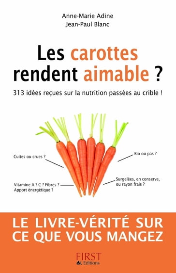 Les carottes rendent aimables ? 313 idées reçues sur la nutrition - Jean-Paul Blanc - Anne-Marie ADINE