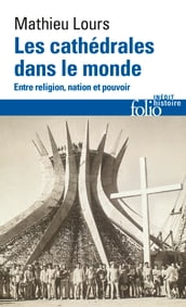 Les cathédrales dans le monde. Entre religion, nation et pouvoir