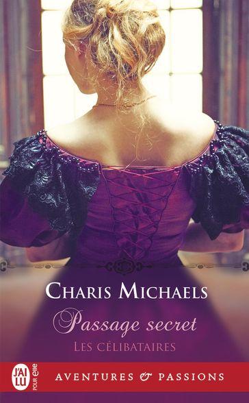 Les célibataires (Tome 1) - Passage secret - Charis Michaels