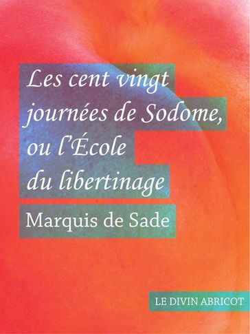 Les cent vingt journées de Sodome - Donatien Alphonse François de Sade