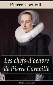 Les chefs-d oeuvre de Pierre Corneille (L édition intégrale)