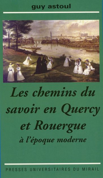 Les chemins du savoir en Quercy et Rouergue - Guy Astoul