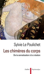 Les chimères du corps. De la somatisation à la création