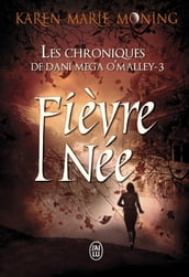 Les chroniques de Dani Mega O Malley (Tome 3) - Fièvre Née